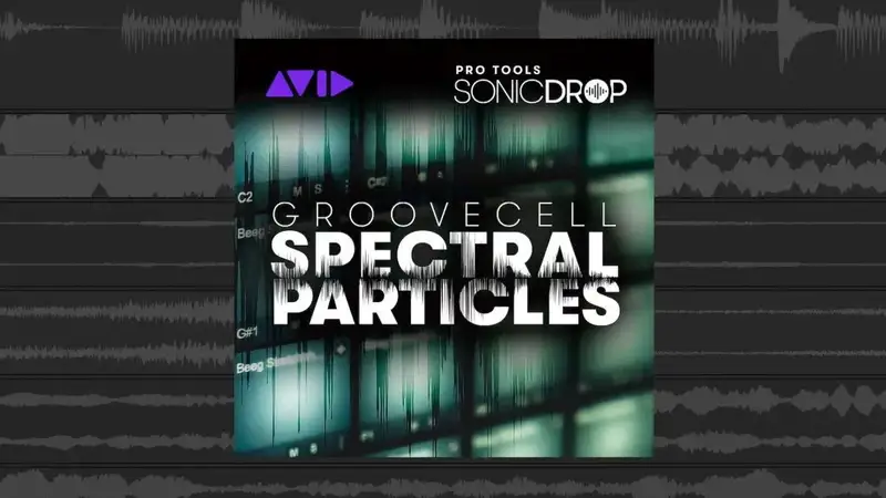 Pro Tools Sonic Drop系列新推出:GrooveCell Spectral Particles - 第1张 - 同期录音网 Pro Tools Sonic Drop系列新推出:GrooveCell Spectral Particles - 第1张